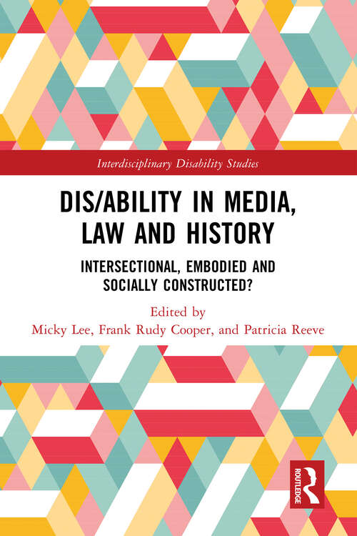 Dis/ability in Media, Law and History: Intersectional, Embodied AND Socially Constructed? (Interdisciplinary Disability Studies)
