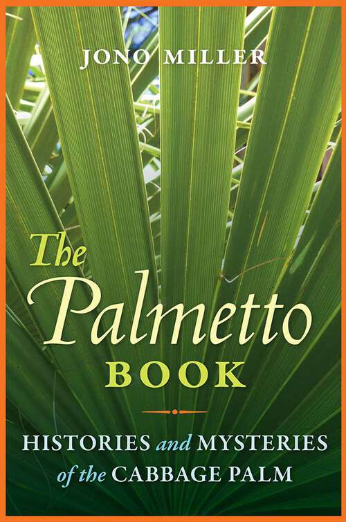 Book cover of The Palmetto Book: Histories and Mysteries of the Cabbage Palm