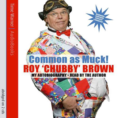 Book cover of Common As Muck!: The Autobiography of Roy 'Chubby' Brown