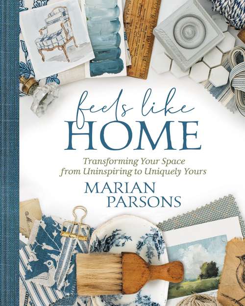 Book cover of Feels Like Home: Transforming Your Space from Uninspiring to Uniquely Yours