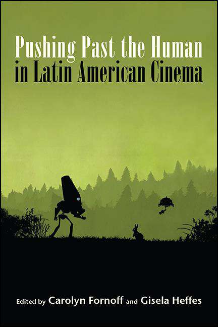 Book cover of Pushing Past the Human in Latin American Cinema (SUNY series in Latin American Cinema)