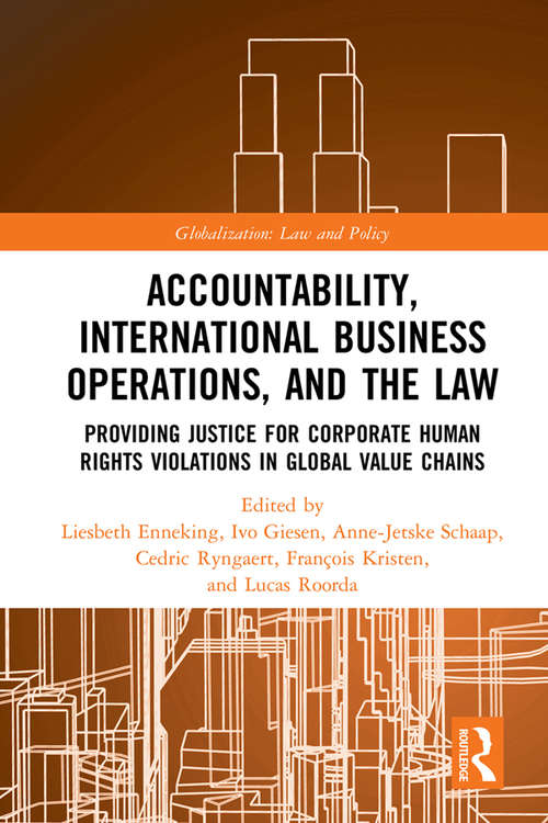 Accountability, International Business Operations and the Law: Providing Justice for Corporate Human Rights Violations in Global Value Chains (Globalization: Law and Policy)