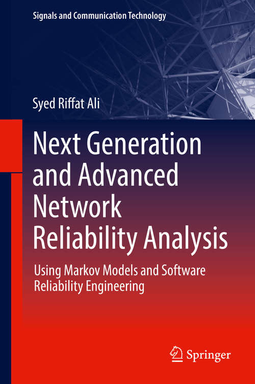 Book cover of Next Generation and Advanced Network Reliability Analysis: Using Markov Models and Software Reliability Engineering (1st ed. 2019) (Signals and Communication Technology)