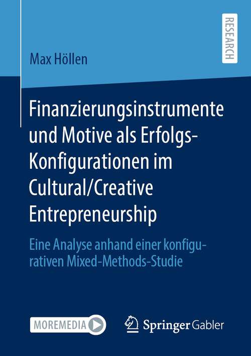 Book cover of Finanzierungsinstrumente und Motive als Erfolgs-Konfigurationen im Cultural/Creative Entrepreneurship: Eine Analyse anhand einer konfigurativen Mixed-Methods-Studie (1. Aufl. 2022)