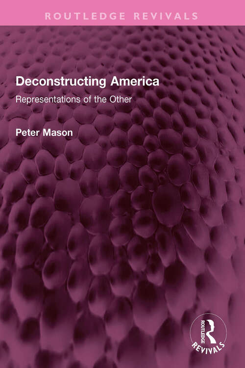 Book cover of Deconstructing America: Representations of the Other (Routledge Revivals)