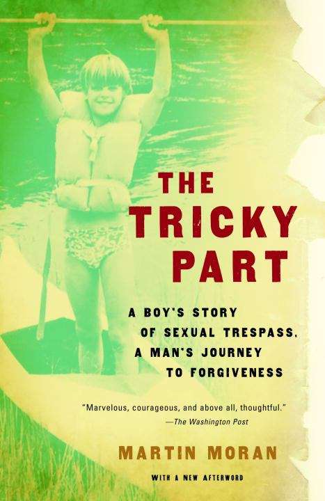Book cover of The Tricky Part: A Boy's Story of Sexual Trespass, a Man's Journey to Forgiveness