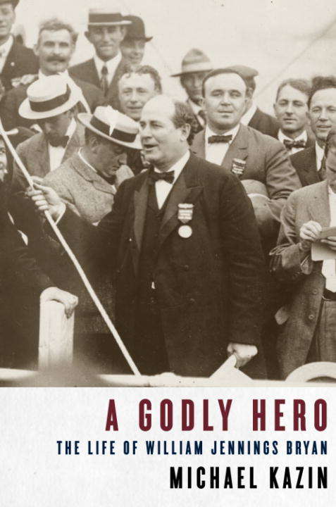 Book cover of A Godly Hero: The Life of William Jennings Bryan