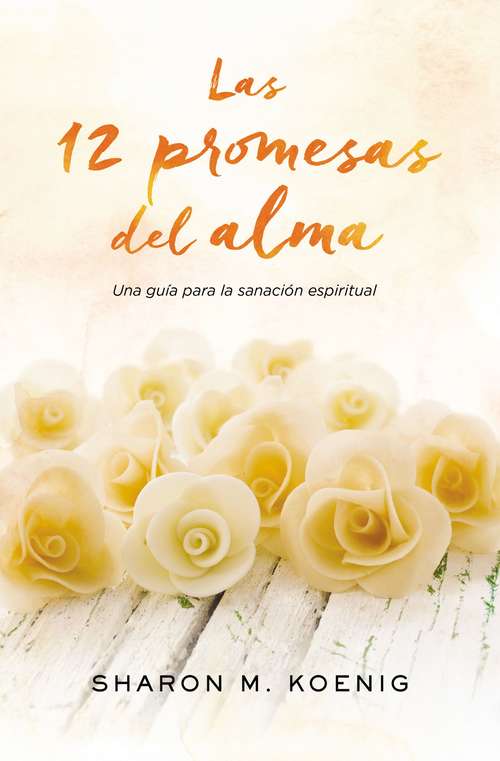 Book cover of Las 12 promesas del alma: Una guía para la sanación espiritual