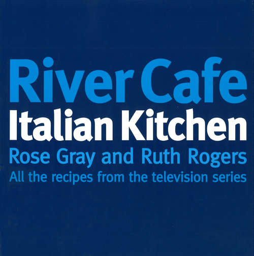 Book cover of River Cafe Italian Kitchen: Includes all the recipes from the major TV series