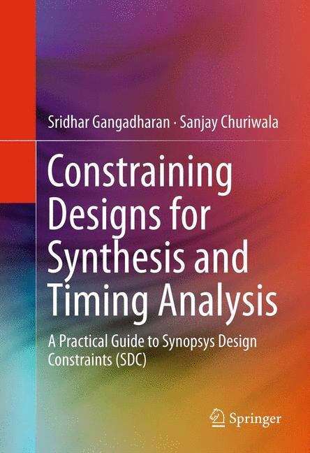 Book cover of Constraining Designs for Synthesis and Timing Analysis: A Practical Guide to Synopsys Design Constraints (SDC) (2013)
