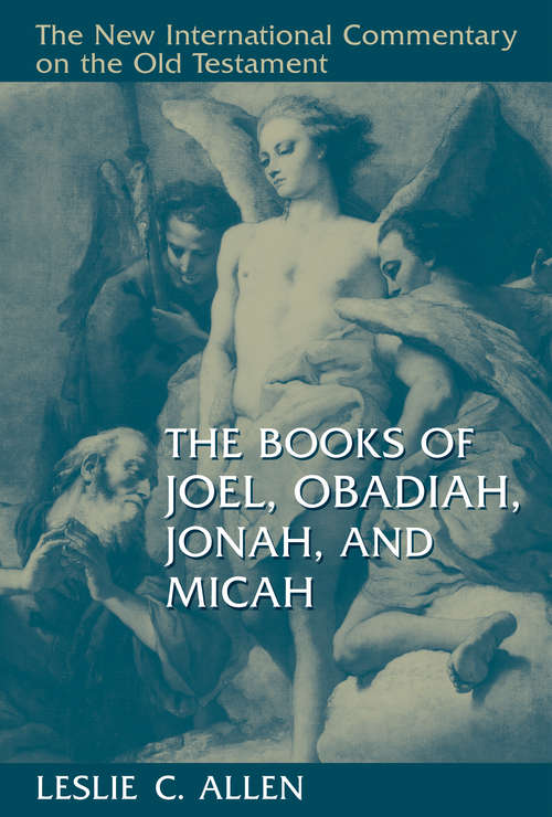 The Books of Joel, Obadiah, Jonah, and Micah (The New International Commentary on the Old Testament)