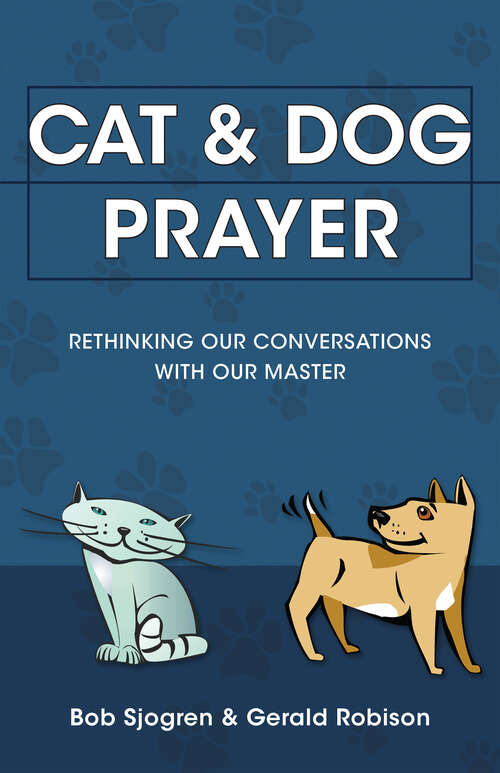 Book cover of Cat and Dog Prayer: Rethinking Our Conversations with Our Master