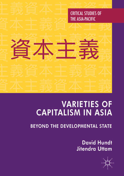 Varieties of Capitalism in Asia: Beyond the Developmental State (Critical Studies of the Asia-Pacific)