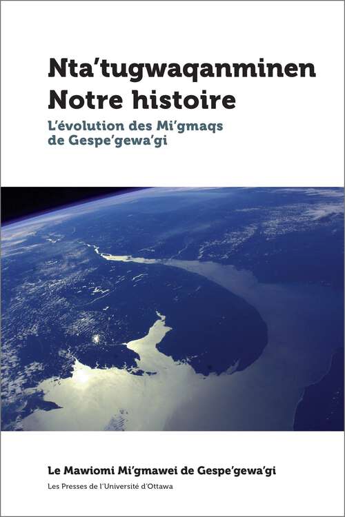 Book cover of Nta’tugwaqanminen - Notre histoire: L'évolution des Mi'gmaqs de Gespe'gewa'gi (Études canadiennes)