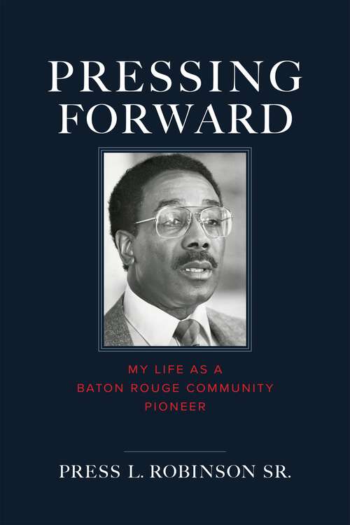 Book cover of Pressing Forward: My Life as a Baton Rouge Community Pioneer