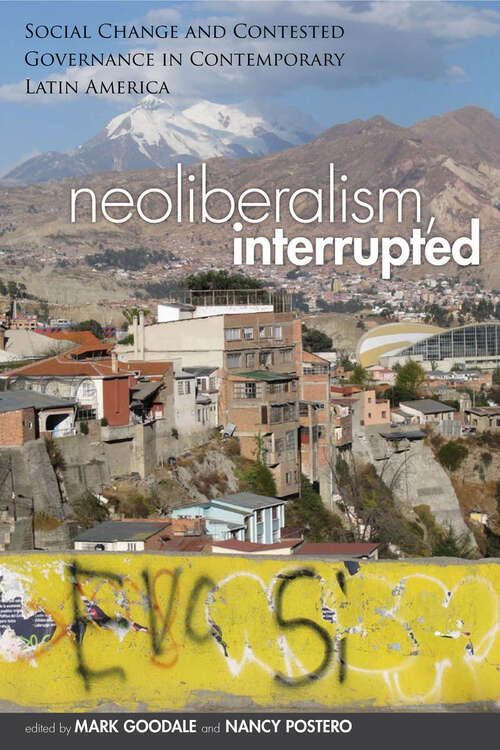 Book cover of Neoliberalism, Interrupted: Social Change and Contested Governance in Contemporary Latin America
