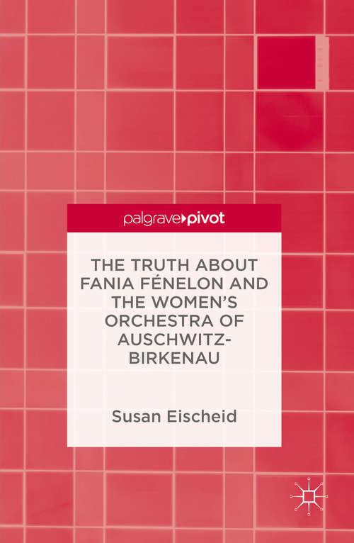 Book cover of The Truth about Fania Fénelon and the Women's Orchestra of Auschwitz-Birkenau