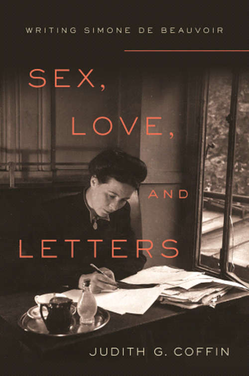 Sex, Love, and Letters: Writing Simone de Beauvoir