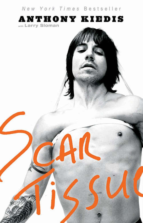 Scar Tissue: Der Sänger Der Red Hot Chili Peppers - Die Autobiographie