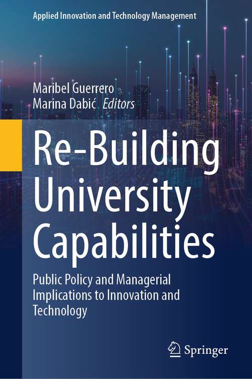 Book cover of Re-Building University Capabilities: Public Policy and Managerial Implications to Innovation and Technology (1st ed. 2023) (Applied Innovation and Technology Management)