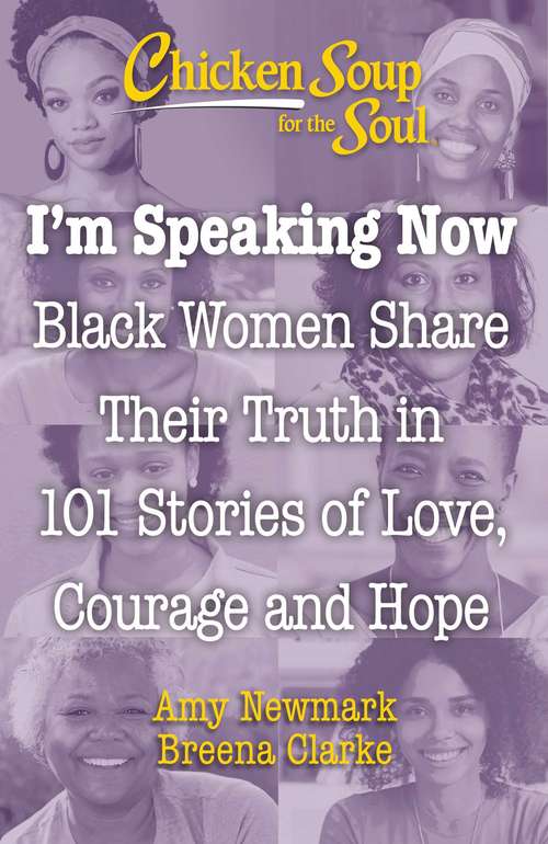 Chicken Soup for the Soul: Black Women Share Their Truth in 101 Stories of Love, Courage and Hope