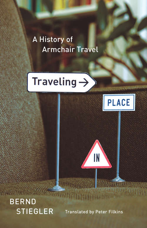 Book cover of Traveling in Place: A History of Armchair Travel