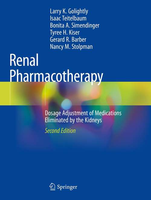Renal Pharmacotherapy: Dosage Adjustment of Medications Eliminated by the Kidneys