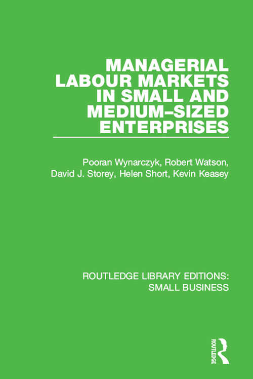 Managerial Labour Markets in Small and Medium-Sized Enterprises (Routledge Library Editions: Small Business)