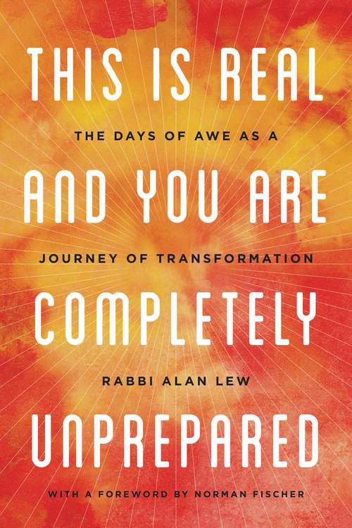 Book cover of This Is Real and You Are Completely Unprepared: The Days of Awe as a Journey of Transformation