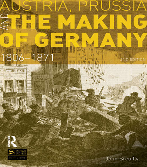 Book cover of Austria, Prussia and The Making of Germany: 1806-1871 (2) (Seminar Studies)