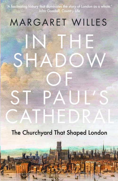 Book cover of In The Shadow of St. Paul's Cathedral: The Churchyard that Shaped London