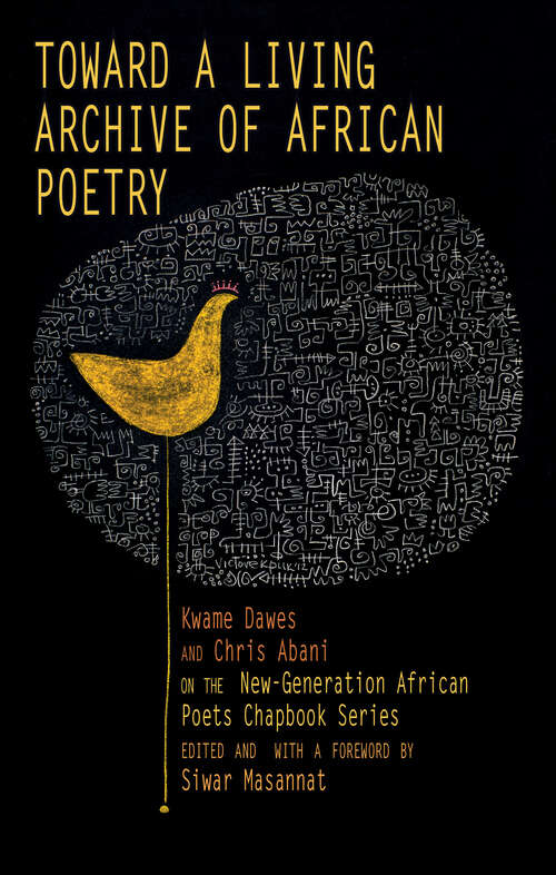 Book cover of Toward a Living Archive of African Poetry: Kwame Dawes and Chris Abani on the New-Generation African Poets Chapbook Series