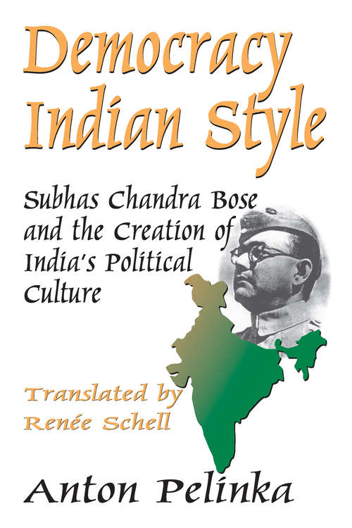 Democracy Indian Style: Subhas Chandra Bose and the Creation of India's Political Culture