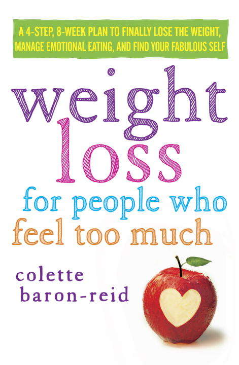 Book cover of Weight Loss for People Who Feel Too Much: A 4-Step, 8-Week Plan to Finally Lose the Weight, Manage Emotional Eating, and Find Your Fabulous Self