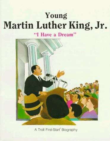 Book cover of Young Martin Luther King, Jr.: I Have A Dream (Troll First-Start Biography)