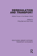 Deregulation and Transport: Market Forces in the Modern World (Routledge Library Editions: Transport Economics #6)
