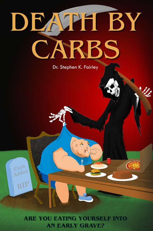 Book cover of Death by Carbs: Are you eating yourself into an early grave?