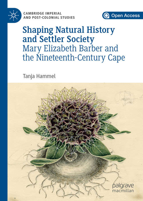 Book cover of Shaping Natural History and Settler Society: Mary Elizabeth Barber and the Nineteenth-Century Cape (1st ed. 2019) (Cambridge Imperial and Post-Colonial Studies Series)