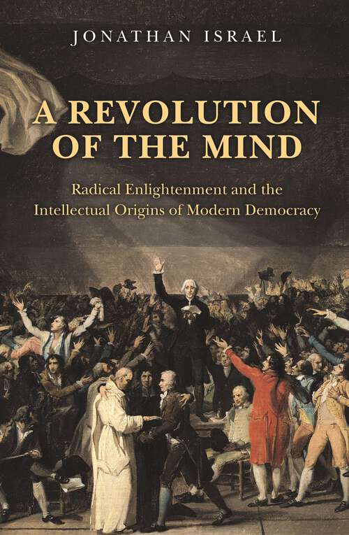 Book cover of A Revolution of the Mind: Radical Enlightenment and the Intellectual Origins of Modern Democracy