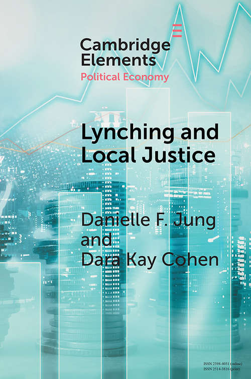 Lynching and Local Justice: Legitimacy And Accountability In Weak States (Elements in Political Economy)
