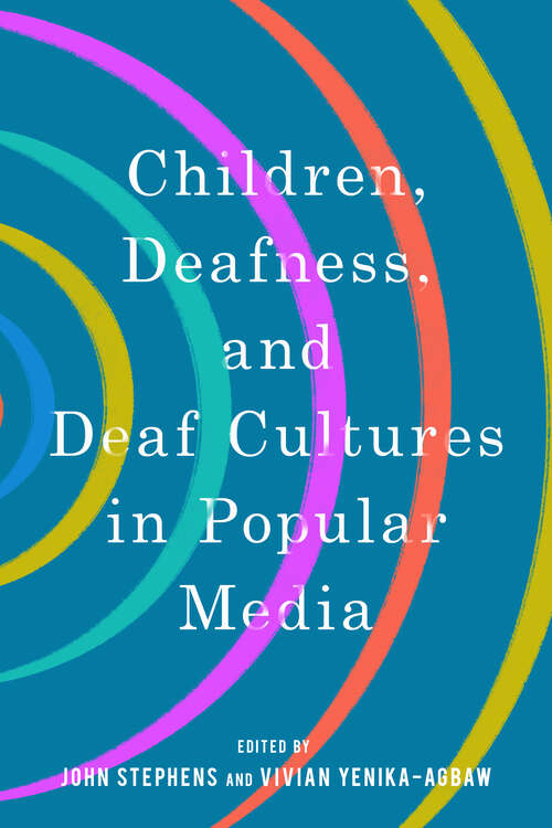 Book cover of Children, Deafness, and Deaf Cultures in Popular Media (EPUB Single) (Children's Literature Association Series)