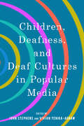 Children, Deafness, and Deaf Cultures in Popular Media (Children's Literature Association Series)