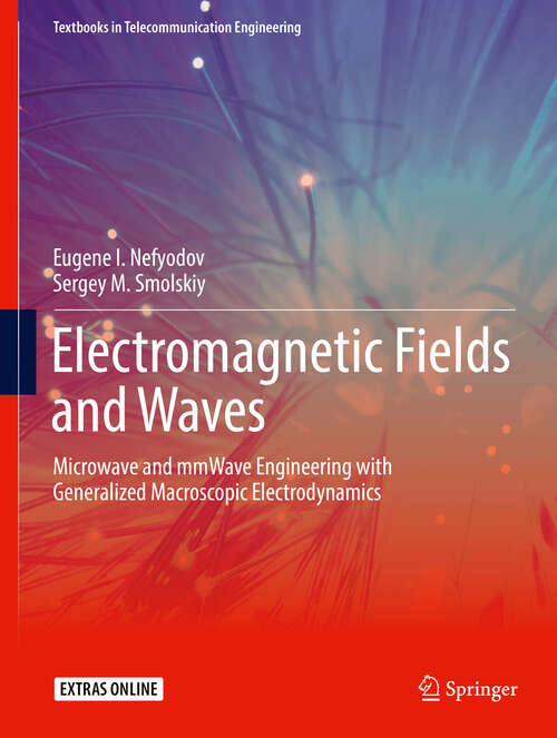 Book cover of Electromagnetic Fields and Waves: Microwave and mmWave Engineering with Generalized Macroscopic Electrodynamics (1st ed. 2019) (Textbooks in Telecommunication Engineering)
