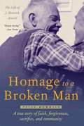 Homage To A Broken Man: A True Story Of Faith, Forgiveness, Sacrifice, And Community (Bruderhof History Series)