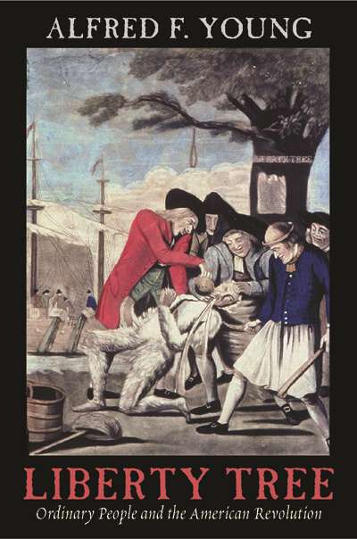 Book cover of Liberty Tree: Ordinary People and the American Revolution