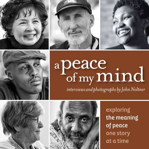 Book cover of A Peace of My Mind : Exploring The Meaning of Peace One Story at a Time