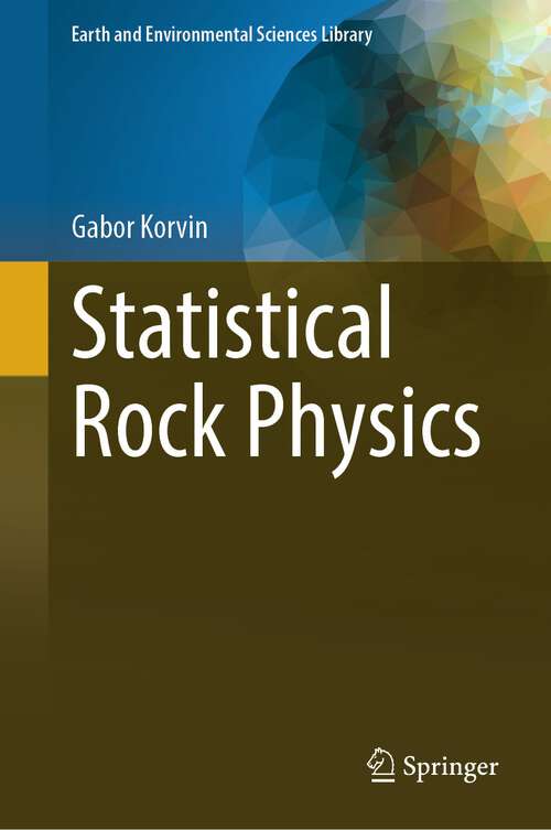 Book cover of Statistical Rock Physics (2024) (Earth and Environmental Sciences Library)