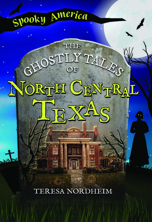 Book cover of The Ghostly Tales of North Central Texas (Spooky America)
