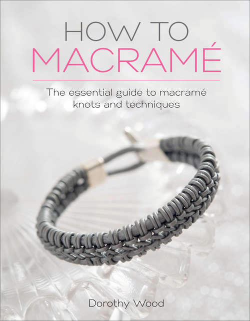 Book cover of How to Macrame: The essential guide to macrame knots and techniques