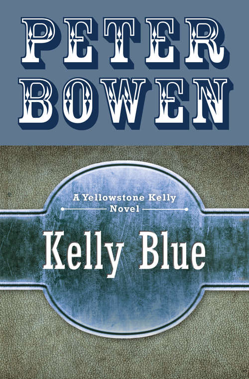Book cover of Kelly Blue: Yellowstone Kelly, Kelly Blue, Imperial Kelly, And Kelly And The Three-toed Horse (The Yellowstone Kelly Novels #2)